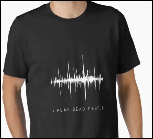 I hear dead people paranormal t-shirt